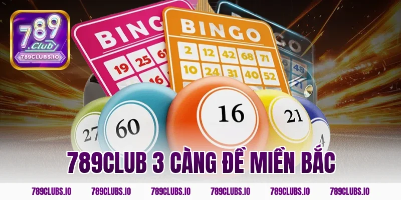 789CLUB 3 càng đề miền bắc