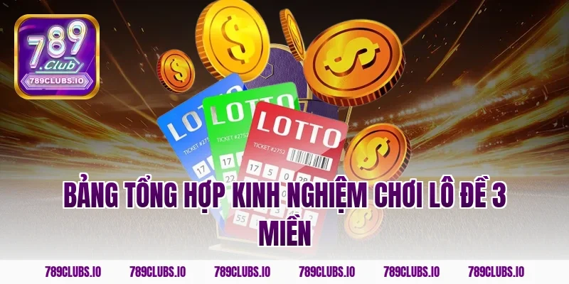 Bảng tổng hợp kinh nghiệm chơi lô đề 3 miền