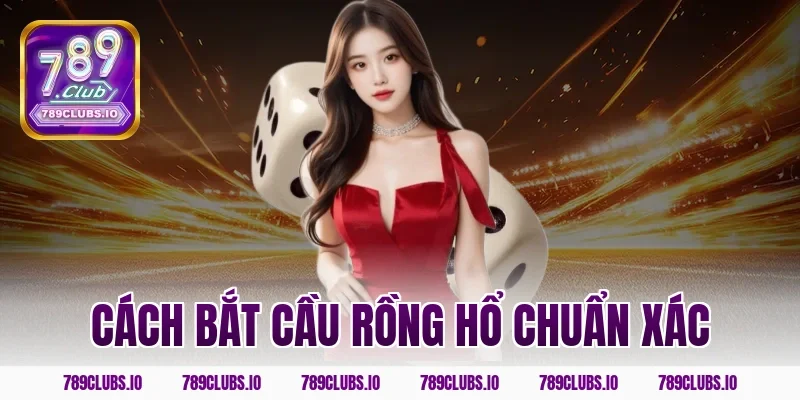 cách bắt cầu rồng hổ chuẩn xác