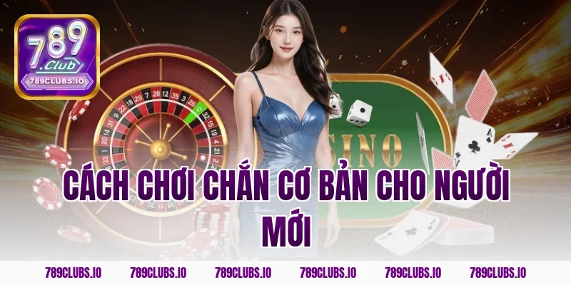 Cách chơi chắn cơ bản cho người mới