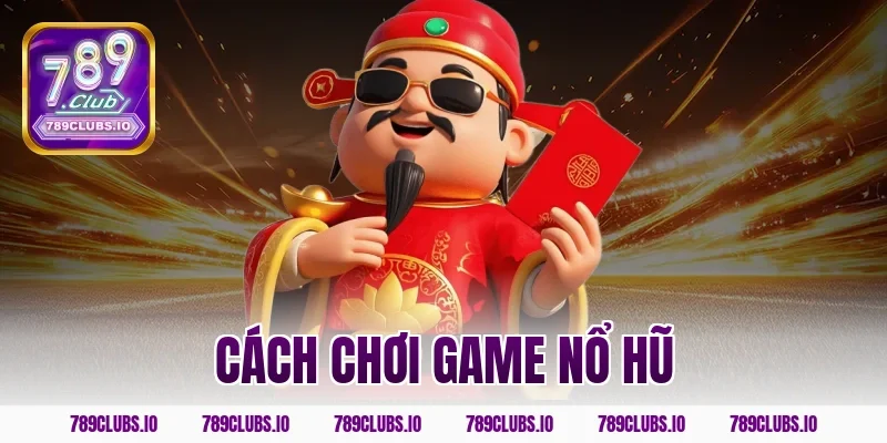 cách chơi game nổ hũ