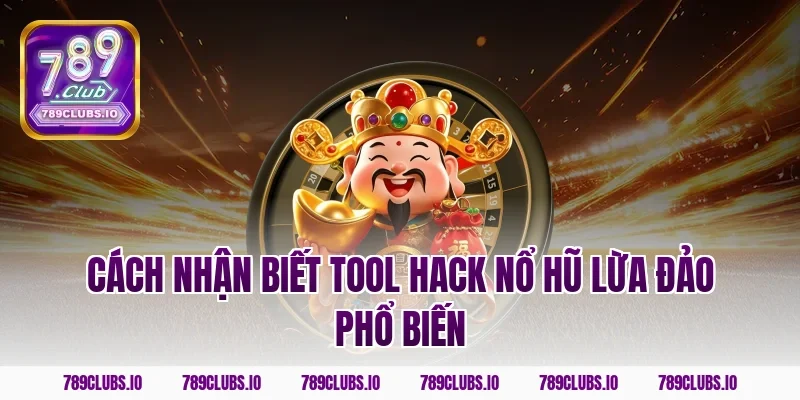 Cách nhận biết tool hack nổ hũ lừa đảo phổ biến