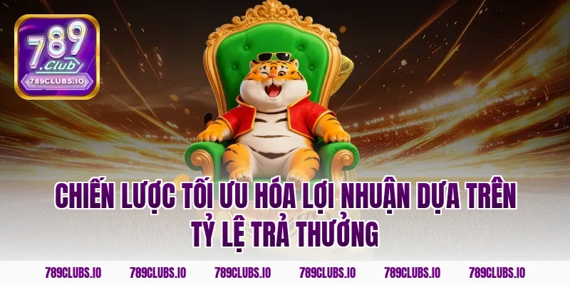 Chiến lược tối ưu hóa lợi nhuận dựa trên tỷ lệ trả thưởng