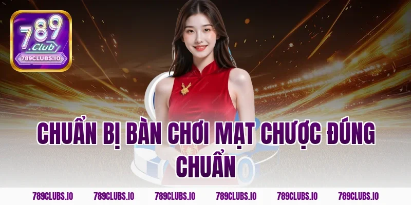 Chuẩn bị bàn chơi mạt chược đúng chuẩn