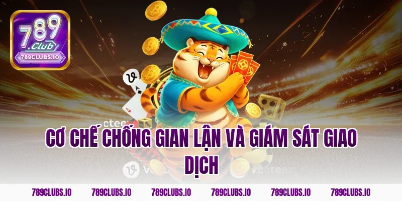 Cơ chế chống gian lận và giám sát giao dịch