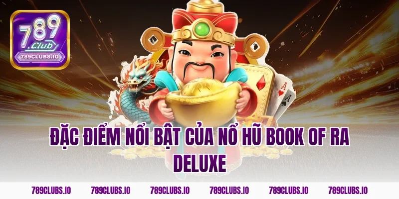 Đặc điểm nổi bật của nổ hũ Book of Ra Deluxe
