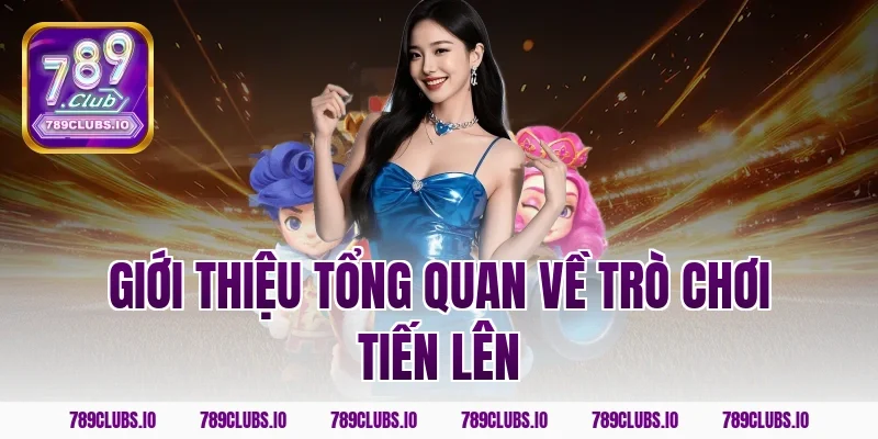 Giới thiệu tổng quan về trò chơi tiến lên