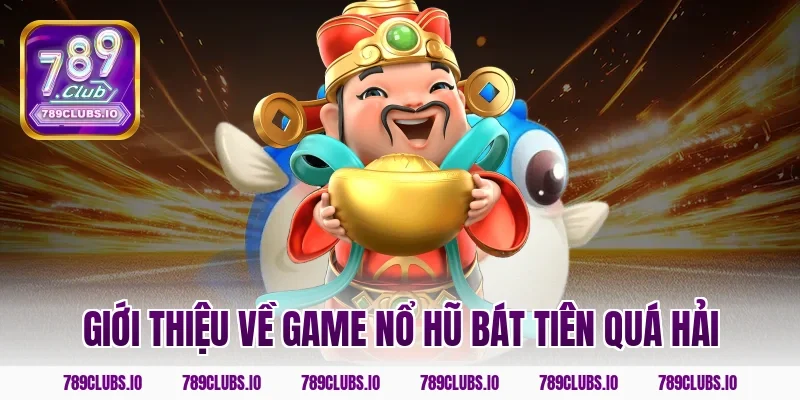 Giới thiệu về game nổ hũ Bát Tiên Quá Hải
