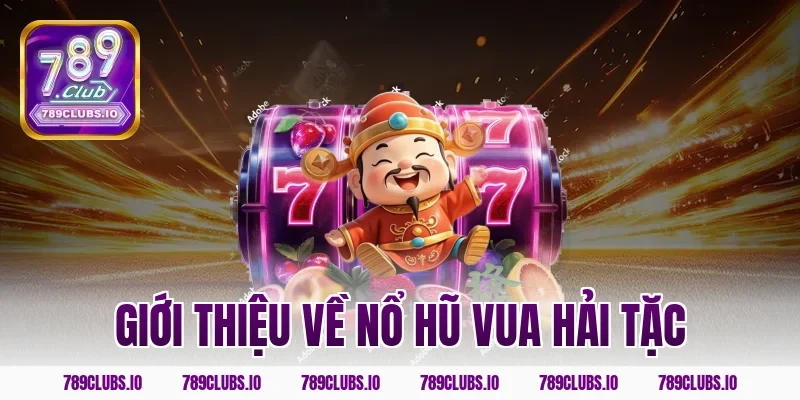 Giới thiệu về nổ hũ vua hải tặc