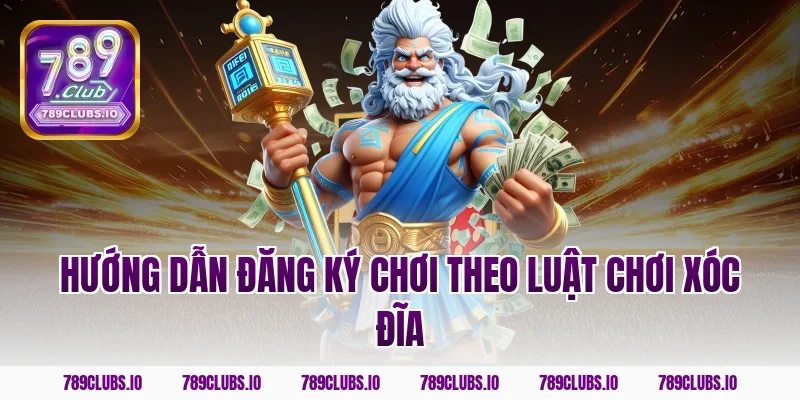 Hướng dẫn đăng ký chơi theo Luật Chơi Xóc Đĩa