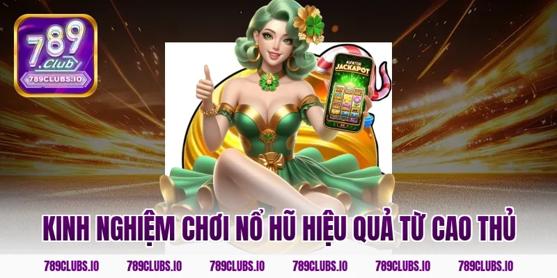 Kinh nghiệm chơi nổ hũ hiệu quả từ cao thủ