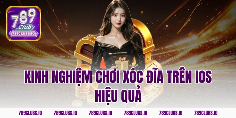 Kinh Nghiệm Chơi Xóc Đĩa Trên iOS Hiệu Quả