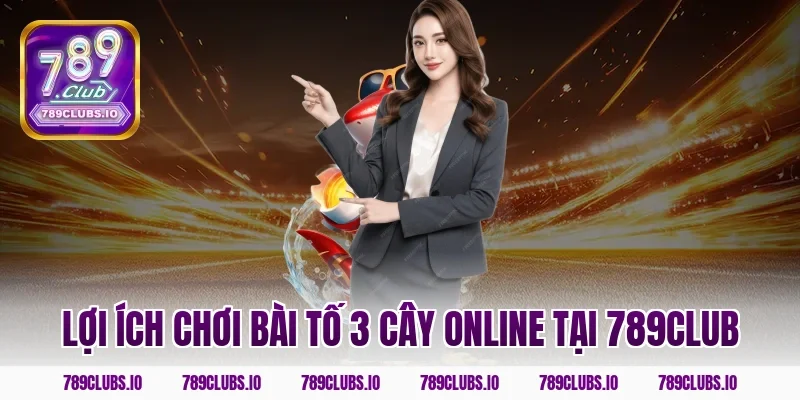 Lợi ích chơi bài tố 3 cây online tại 789club