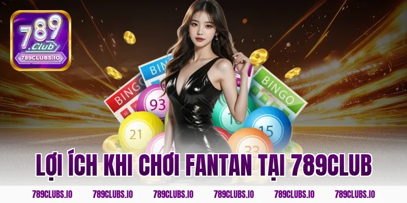 Lợi ích khi chơi fantan tại 789club