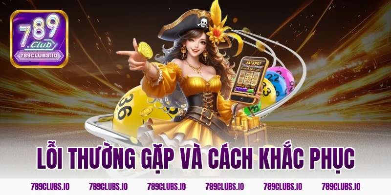 Lỗi thường gặp và cách khắc phục