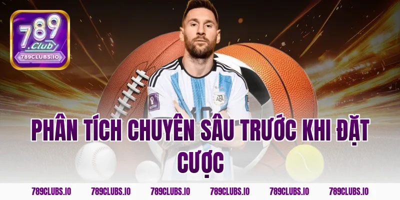Phân tích chuyên sâu trước khi đặt cược