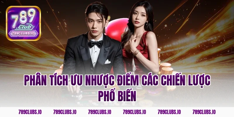 Phân tích ưu nhược điểm các chiến lược phổ biến