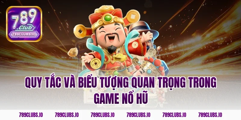Quy tắc và biểu tượng quan trọng trong game nổ hũ