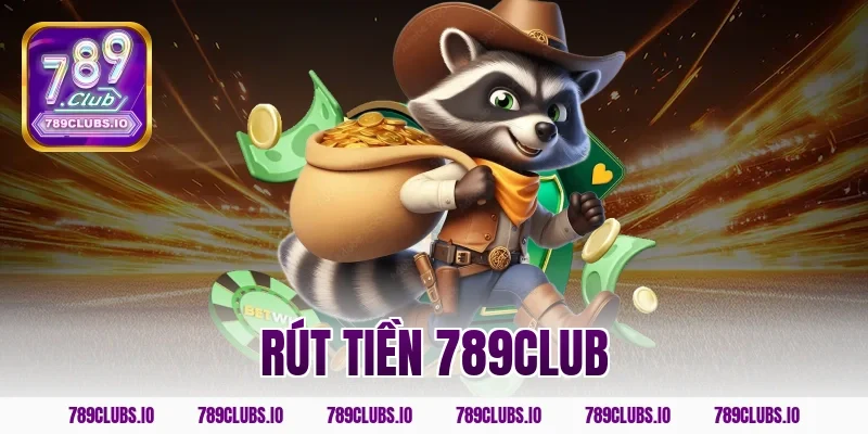 Bí quyết rút tiền 789CLUB an toàn và bảo mật tuyệt đối