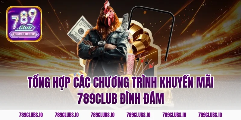 Tổng hợp các chương trình khuyến mãi 789Club đình đám