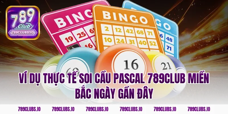 Ví dụ thực tế soi cầu pascal 789CLUB miền Bắc ngày gần đây
