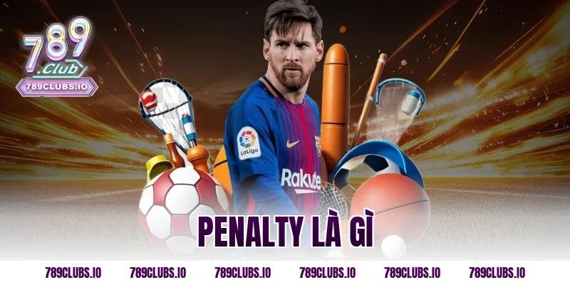 Penalty Là Gì? Luật Đá Phạt Đền Và Kinh Nghiệm Hiệu Quả